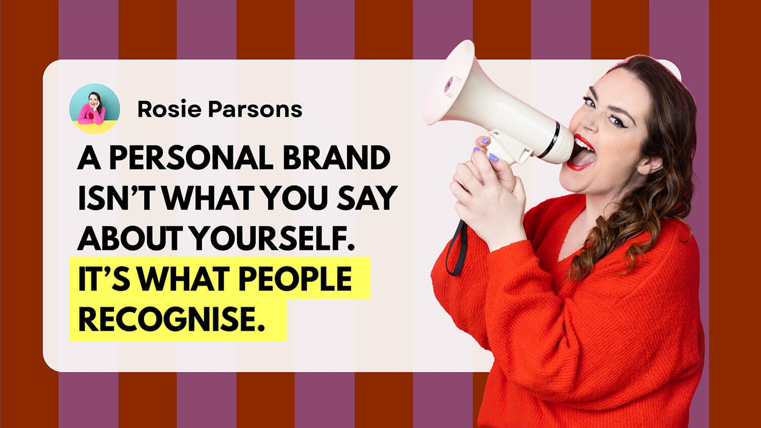 Rosie Parsons wearing a red sweater and shouting into a megaphone next to a quote that reads, “A personal brand isn’t what you say about yourself. It’s what people recognise.” This bold visual underscores the message that personal branding is about perception, not self-promotion.